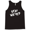stay weird Tank Top