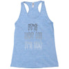 it's not me it's you girls Racerback Tank