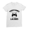 video games dont make me vidlent lag does Ladies Fitted T-Shirt
