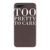 too pretty to care iPhone 7 Plus Case