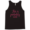 this is probably wine Tank Top
