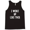 i woke up like this Tank Top