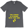 The Force is Strong With This One T-Shirt