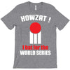 HOWZAT I BAT FOR THE WORLD SERIES T-Shirt