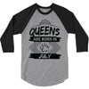 Queens Are Born In July 3/4 Sleeve Shirt