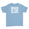 ibiza is the answer Youth Tee