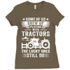 Some Of Us Grew Up Playing With Tractors The Lucky Ones Still Do Ladies Fitted T-Shirt