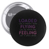 loaded like a freight train flying like an aeroplane feeling like a sp Pin-back button
