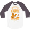 I Don't Need Therapy Just to Do Cooking 3/4 Sleeve Shirt