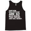 sarcasm and attitude areso much chaper than therapy and bail money Tank Top