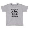 Life Is Better Around The Campfire Toddler T-shirt