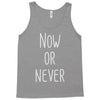 now or never Tank Top