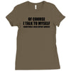 of course i talk to myself sometimes i need expert advice t shirt tee Ladies Fitted T-Shirt