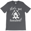 lets get toasted T-Shirt