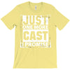 Just One More Cast I Promise T-Shirt