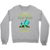never underestimate an old man with a Crewneck Sweatshirt