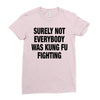 Surely Not Everybody Was Kung Fu Fighting Ladies Fitted T-Shirt
