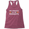 We Sould All Be Feminists Racerback Tank