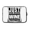 Just One More Wine I Promise Laptop sleeve