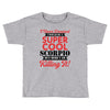 i never dreamed i would be a super cool scorpio but here i am killing Toddler T-shirt