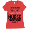 I Never Dreamed I d Grow Up To Be A Super Cute Nurse But Here I'm Kill Ladies Fitted T-Shirt