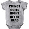 i'm not quite right in the head Baby Onesie