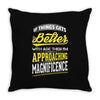 If Things Gets Better With Age Then I Am Approaching Magnificence Throw Pillow