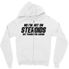 No I'm Not On Steroids, But Thanks For Asking Zipper Hoodie