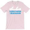 paddle faster i hear banjos T-Shirt