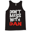 don't mess with dan Tank Top