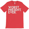 worst present ever T-Shirt