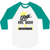 Kings Are Born In December 3/4 Sleeve Shirt
