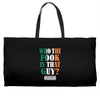 WHO THE FOOK IS THAT GUY Weekender Totes