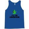 its 420 somewhere Tank Top