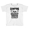 Camping Where Friends And Marshmallow Get Toasted At The Same Time Toddler T-shirt