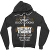Smart Good Looking History Teacher Doesnt Get Better Than Zipper Hoodie