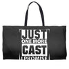 Just One More Cast I Promise Weekender Totes