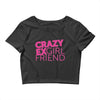 crazy exgirl friend Crop Top