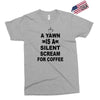 a yawn is a silent scream for coffeee Exclusive T-shirt