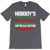 nobody's walking out on this fun old fashioned family christmas we're T-Shirt