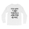 step aside coffee this is a job for alcohol Long Sleeve Shirts