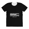 Sarcastic Comment Loading Please Wait All Over Women's T-shirt