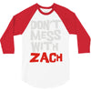 don't mess with zach 3/4 Sleeve Shirt