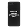 Hang On Let Me Overthink This iPhone 7 Plus Case