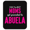Only The Best Moms Get Promoted To Abuela Mousepad