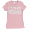 i'd flex but i like this shirt Ladies Fitted T-Shirt