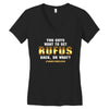You Guys Want to Get Rufus Back or What Women's V-Neck T-Shirt