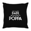Only the best Dads Get Promoted to Poppa Throw Pillow