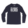 i'm great in bed i can sleep for hours funny Long Sleeve Shirts