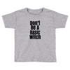 don't be a basic witch Toddler T-shirt